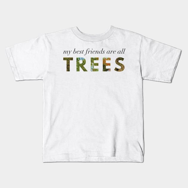 My Best Friends Are All Trees Kids T-Shirt by Strong with Purpose